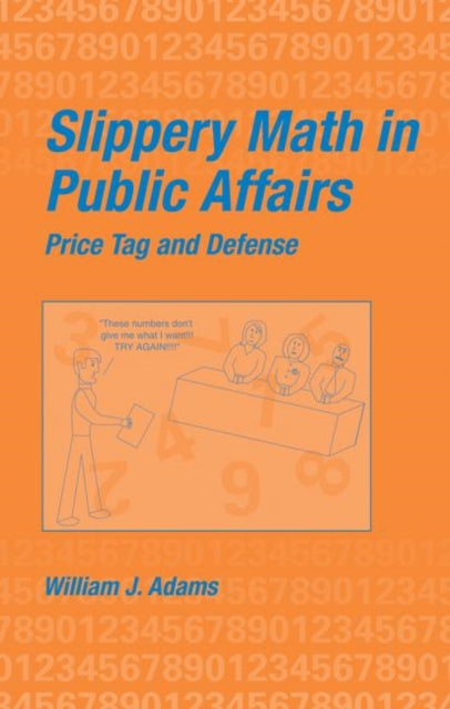 Book cover of: Slippery Math In Public Affairs. By: William J. Adams