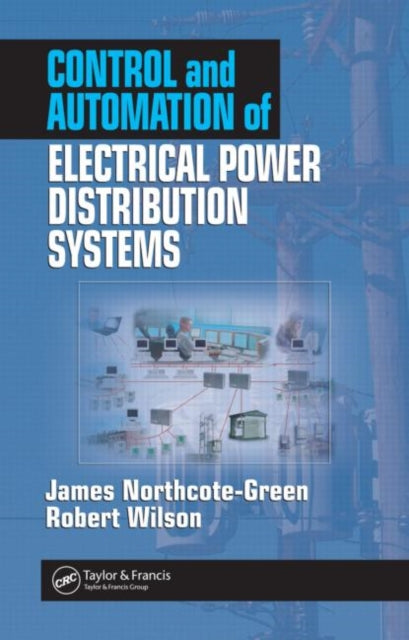 Book cover of: Control and Automation of Electrical Power Distribution Systems. By: James Northcote-Green