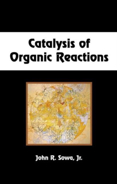 Book cover of: Catalysis of Organic Reactions. By: Conference on the Catalysis of Organic Reactions (20th 2004 Hilton Head Island, S.C.), John R. Sowa, Jr.