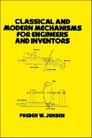 Classical and Modern Mechanisms for Engineers and Inventors