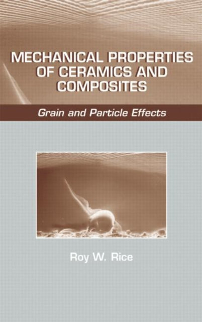 Book cover of: Mechanical Properties of Ceramics and Composites. By: Roy W. Rice