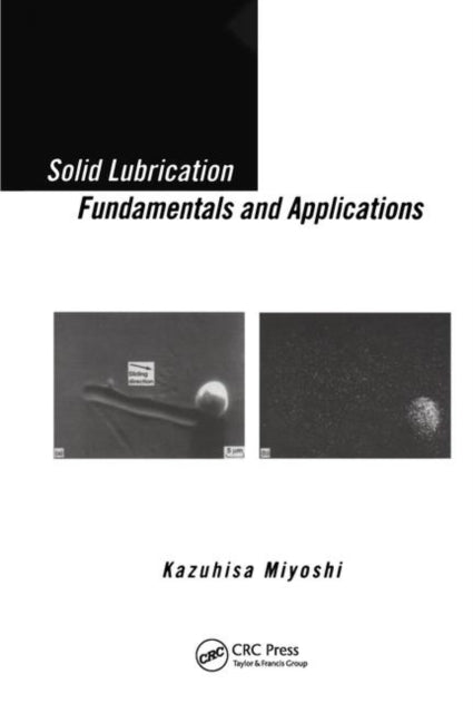 Book cover of: Solid Lubrication Fundamentals and Applications. By: Kazuhisa Miyoshi