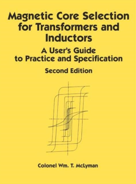 Book cover of: Magnetic Core Selection for Transformers and Inductors. By: Colonel Wm. T. McLyman