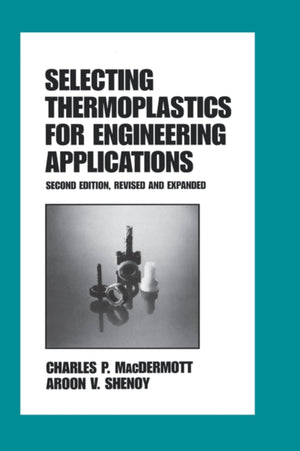 Selecting Thermoplastics for Engineering Applications, Second Edition,