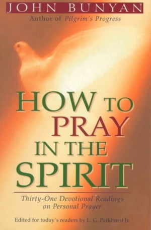 How to Pray in the Spirit – Thirty–One Devotional Readings on Personal Prayer