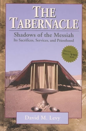 Tabernacle––Shadows of the Messiah – Its Sacrifices, Services, and Priesthood