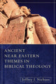 Book cover of: Ancient Near Eastern Themes in Biblical Theology. By: Jeffrey Jay Niehaus