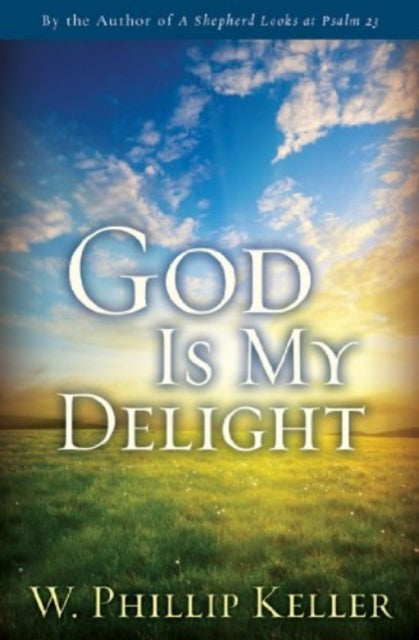Book cover of: God Is My Delight. By: W. Phillip Keller