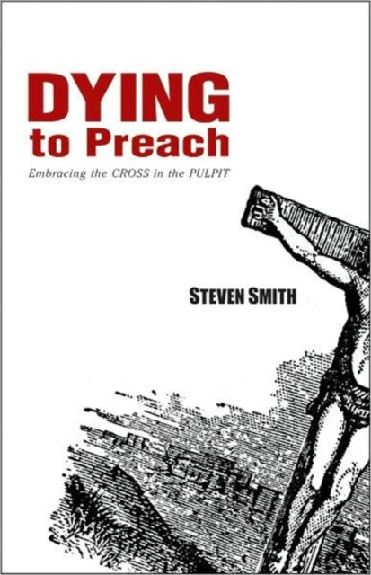 Book cover of: Dying to Preach. By: Steven W. Smith