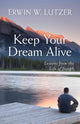Book cover of: Keep Your Dream Alive – Lessons from the Life of Joseph. By: Erwin W. Lutzer