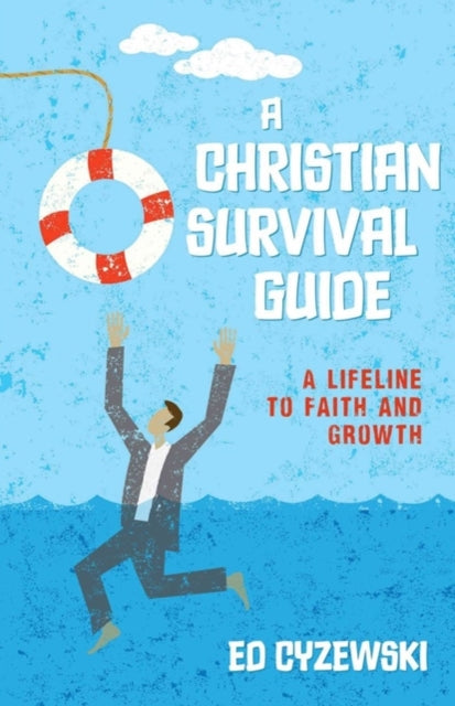 Book cover of: Christian Survival Guide – A Lifeline to Faith and Growth. By: Ed Cyzewski
