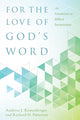 Book cover of: For the Love of God`s Word – An Introduction to Biblical Interpretation. By: Andreas J. Köstenberger