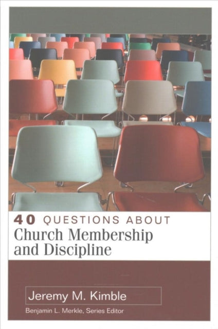 Book cover of: 40 Questions About Church Membership and Discipline. By: Jeremy Kimble
