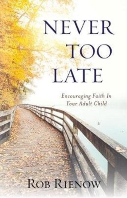 Book cover of: Never Too Late. By: Rob Rienow