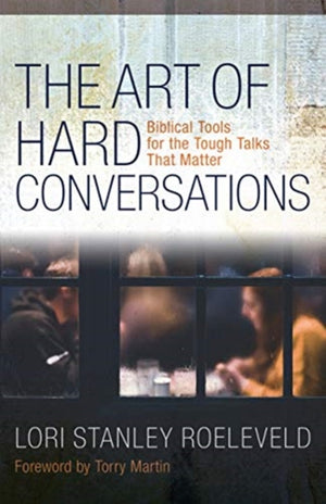 Art of Hard Conversations – Biblical Tools for the Tough Talks That Matter