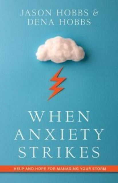 Book cover of: When Anxiety Strikes – Help and Hope for Managing Your Storm. By: Jason Hobbs