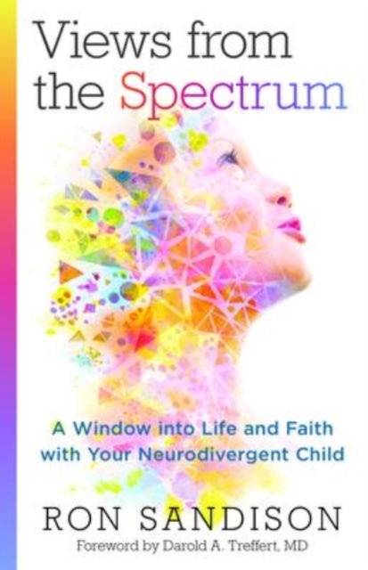Book cover of: Views from the Spectrum – A Window into Life and Faith with Your Neurodivergent Child. By: Ron Sandison