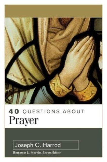 Book cover of: 40 Questions About Prayer. By: Joseph C. Harrod