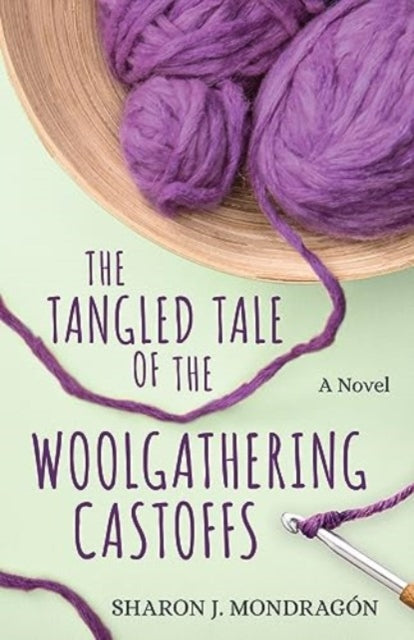 Book cover of: Tangled Tale of the Woolgathering Castoffs. By: Sharon J. Mondragón