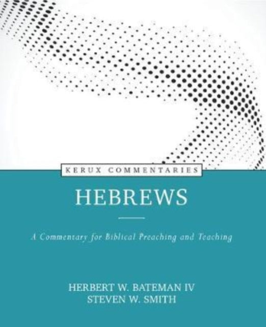 Book cover of: Hebrews – A Commentary for Biblical Preaching and Teaching. By: Herbert W. Bateman IV