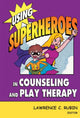 Book cover of: Using Superheroes in Counseling and Play Therapy. By: Lawrence C. Rubin