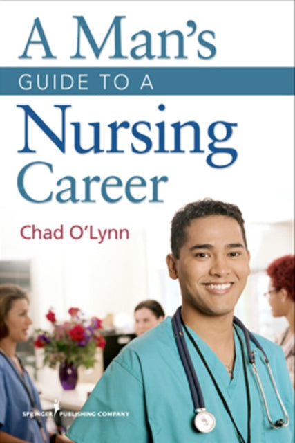 Book cover of: Man's Guide to a Nursing Career. By: Chad E. O'Lynn