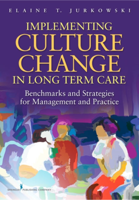 Book cover of: Implementing Culture Change in Long-Term Care. By: Elaine Theresa Jurkowski