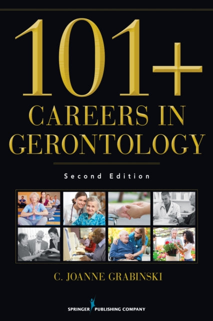 Book cover of: 101+ Careers in Gerontology. By: C. Joanne Grabinski