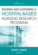 Book cover of: Building and Sustaining a Hospital-Based Nursing Research Program. By: Albert Nancy