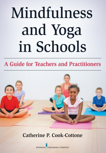 Book cover of: Mindfulness and Yoga in Schools. By: Catherine P. Cook-Cottone