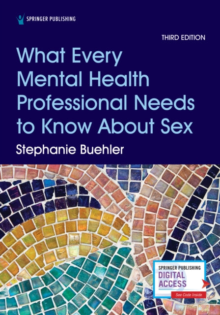 Book cover of: What Every Mental Health Professional Needs to Know About Sex, Third Edition. By: Stephanie Buehler