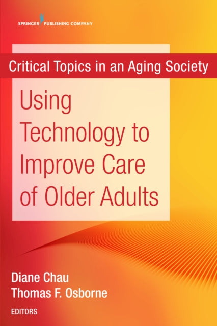 Book cover of: Using Technology to Improve Care of Older Adults. By: Diane Chau