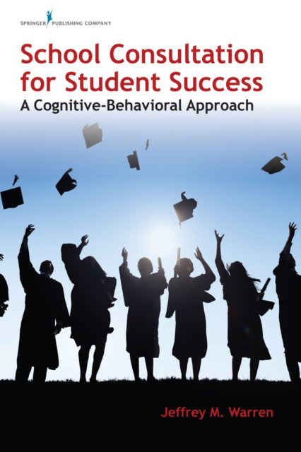 Book cover of: School Consultation for Student Success. By: Jeffrey M. Warren
