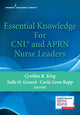 Book cover of: Essential Knowledge for CNL and APRN Nurse Leaders. By: Cynthia R. King