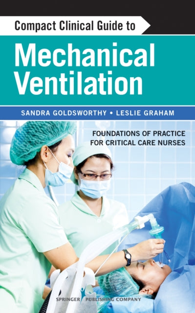Book cover of: Compact Clinical Guide to Mechanical Ventilation. By: Sandra Goldsworthy