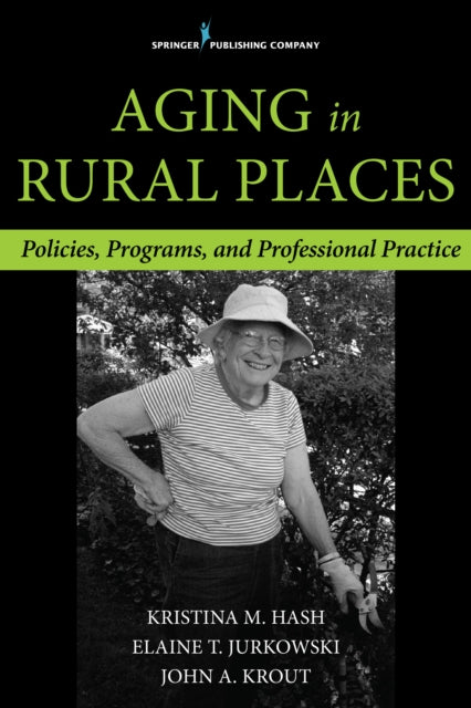 Book cover of: Aging in Rural Places. By: Kristina Michelle Hash