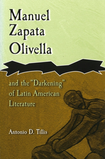 Book cover of: Manuel Zapata Olivella and the Darkening of Latin American Literature. By: Antonio D. Tillis