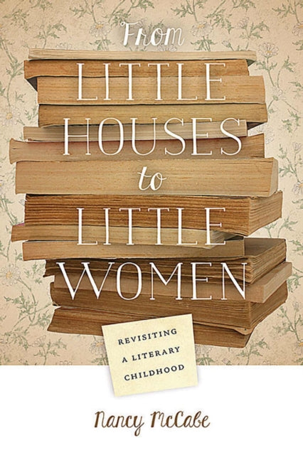 Book cover of: From Little Houses to Little Women. By: Nancy McCabe