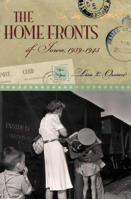 Book cover of: Home Fronts of Iowa, 1939-1945. By: Lisa L. Ossian