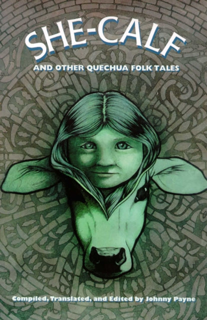 Book cover of: She-calf and Other Quechua Folk Tales. By: Johnny Payne