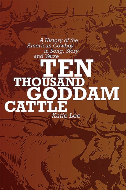 Book cover of: Ten Thousand Goddam Cattle. By: Katie Lee