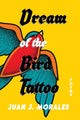 Book cover of: Dream of the Bird Tattoo. By: Juan J. Morales