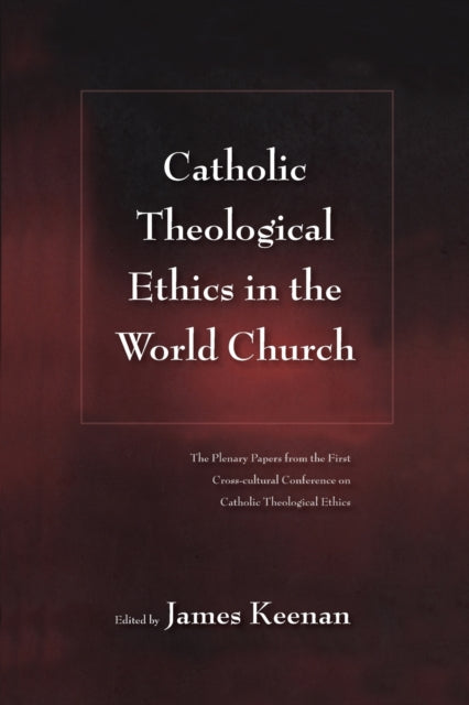 Book cover of: Catholic Theological Ethics in the World Church. By: James F. Keenan