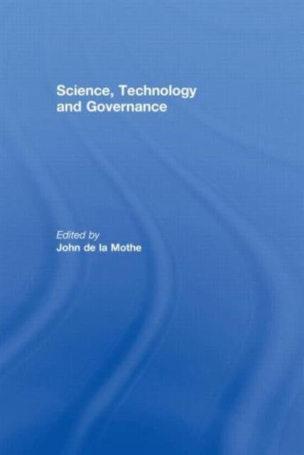 Book cover of: Science, Technology and Global Governance. By: Joh De La Mothe