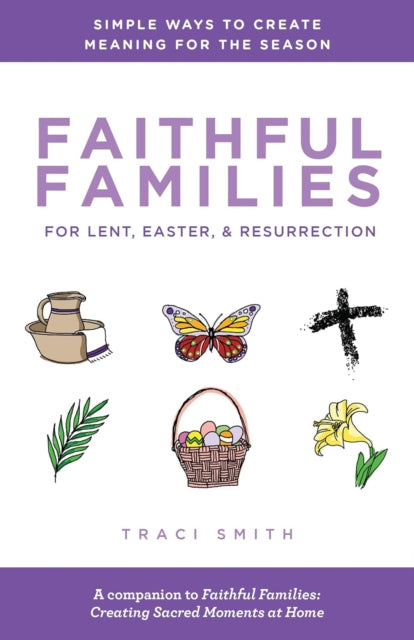 Book cover of: Faithful Families for Lent, Easter, and Resurrection. By: Traci Smith