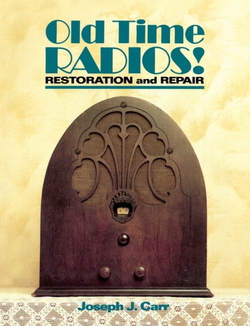 Book cover of: Old Time Radios! Restoration and Repair. By: Joseph J. Carr