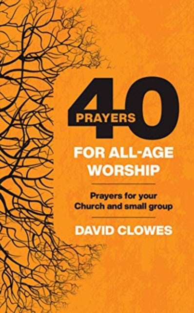 Book cover of: 40 Prayers for All-Age Worship. By: David Clowes