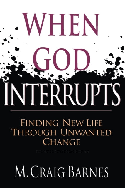 Book cover of: When God Interrupts – Finding New Life Through Unwanted Change