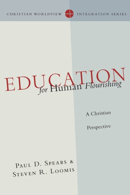 Book cover of: Education for Human Flourishing – A Christian Perspective. By: Paul D. Spears