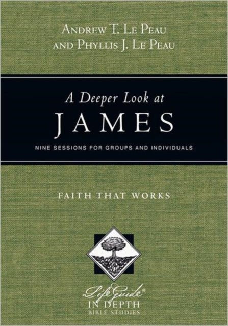 Book cover of: Deeper Look at James – Faith That Works. By: Andrew T. Le Peau